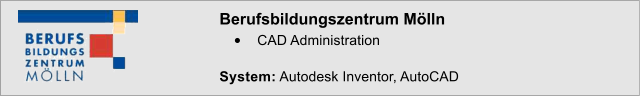 Berufsbildungszentrum Mlln 	CAD Administration  System: Autodesk Inventor, AutoCAD